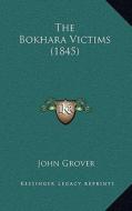 The Bokhara Victims (1845) di John Grover edito da Kessinger Publishing