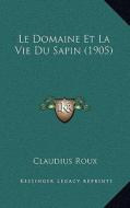 Le Domaine Et La Vie Du Sapin (1905) di Claudius Roux edito da Kessinger Publishing
