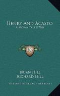 Henry and Acasto: A Moral Tale (1786) di Brian Hill edito da Kessinger Publishing
