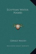 Egyptian Water-Names di Gerald Massey edito da Kessinger Publishing