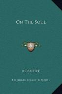 On the Soul di Aristotle edito da Kessinger Publishing