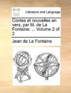 Contes Et Nouvelles En Vers, Par M. De La Fontaine. ... Volume 2 Of 2 di Jean de La Fontaine edito da Gale Ecco, Print Editions