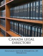 Canada Legal Directory di Reginald Arthur Wharton, Jh Wharton edito da Nabu Press