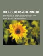 The Life Of David Brainerd; Missionary To The Indians; With An Abridgment Of His Diary And Journal. From President Edwards di John Styles edito da Theclassics.us