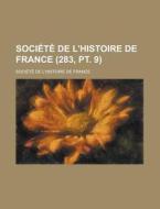 Societe De L\'histoire De France (283, Pt. 9) di U S Government, Societe De L'Histoire De France edito da Rarebooksclub.com