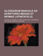 Glossarium Manuale Ad Scriptores Mediae Et Infimae Latinitatis (2) di Charles Du Fresne Du Cange edito da Rarebooksclub.com