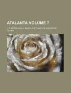Atalanta Volume 7 di L. T. Meade edito da Rarebooksclub.com