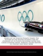 Sports of the Winter Olympic Games: The History of the Winter Olympics and an Overview of Its Events Including Alpine an di Kaelyn Smith edito da WEBSTER S DIGITAL SERV S