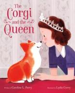 The Corgi and the Queen di Caroline Perry edito da HENRY HOLT
