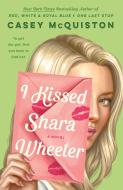 I Kissed Shara Wheeler di Casey McQuiston edito da Macmillan USA
