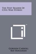 The Post Reader of Civil War Stories edito da Literary Licensing, LLC