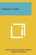 Vermont Diary di Viola Chittenden White edito da Literary Licensing, LLC