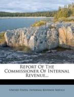 Report of the Commissioner of Internal Revenue... edito da Nabu Press