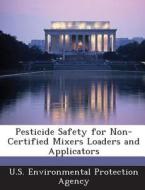 Pesticide Safety For Non-certified Mixers Loaders And Applicators edito da Bibliogov