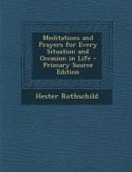 Meditations and Prayers for Every Situation and Occasion in Life di Hester Rothschild edito da Nabu Press