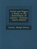 Profit and Wages: A Study in the Distribution of Income di Gustav Adolph Kleene edito da Nabu Press