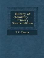 History of Chemistry di T. E. Thorpe edito da Nabu Press