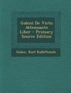 Galeni de Victu Attenuante Liber - Primary Source Edition di Galen, Karl Kalbfleisch edito da Nabu Press