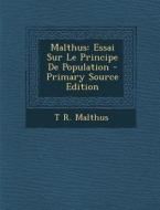Malthus: Essai Sur Le Principe de Population - Primary Source Edition di T. R. Malthus edito da Nabu Press