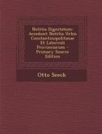 Notitia Dignitatum: Accedunt Notitia Urbis Constantinopolitanae Et Laterculi Provinciarum di Otto Seeck edito da Nabu Press