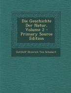 Die Geschichte Der Natur, Volume 2 - Primary Source Edition di Gotthilf Heinrich Von Schubert edito da Nabu Press