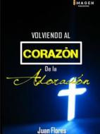 Volviendo Al Corazon De La Adoracion Ii Edicion di Juan Ramon Flores edito da Lulu.com