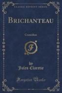 Brichanteau di Jules Claretie edito da Forgotten Books