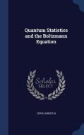 Quantum Statistics And The Boltzmann Equation di Professor Robert M Lewis edito da Sagwan Press