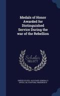 Medals Of Honor Awarded For Distinguished Service During The War Of The Rebellion di Stafford Frederick H edito da Sagwan Press