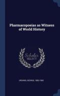 Pharmacopoeias As Witness Of World Histo di GEORGE URDANG edito da Lightning Source Uk Ltd