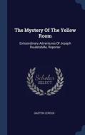 The Mystery of the Yellow Room: Extraordinary Adventures of Joseph Rouletabille, Reporter di Gaston Leroux edito da CHIZINE PUBN