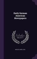 Early German American Newspapers di Professor of Anthropology Daniel Miller edito da Palala Press