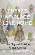 There's No Place Like Home: The Migrant Child in World Cinema di Stephanie Hemelryk Donald edito da BLOOMSBURY ACADEMIC
