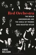 Red Orchestra: The Story of the Berlin Underground and the Circle of Friends Who Resisted Hitler - Revised Edition di Anne Nelson edito da BLOOMSBURY ACADEMIC