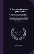 D. Joannis Gutierrez ... Opera Omnia di Juan Gutierrez edito da Palala Press