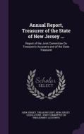 Annual Report, Treasurer Of The State Of New Jersey ... edito da Palala Press