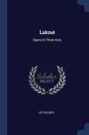 Lakmé: Opera in Three Acts di Leo Delibes edito da CHIZINE PUBN
