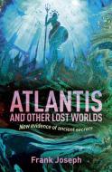 Atlantis and Other Lost Worlds: New Evidence of Ancient Secrets di Frank Joseph edito da SIRIUS ENTERTAINMENT