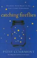 Catching Fireflies di Patsy Clairmont edito da Thomas Nelson Publishers
