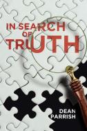 In Search of Truth di Dean Parrish edito da ELM HILL BOOKS