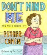 Don't Mind Me: And Other Jewish Lies di Esther Cohen edito da Hyperion Books