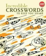 Incredible Crosswords to Keep You Sharp di Sterling Publishing Company edito da STERLING PUB