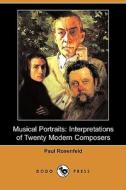 Musical Portraits: Interpretations of Twenty Modern Composers (Dodo Press) di Paul Rosenfeld edito da Dodo Press