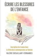 Ecrire Les Blessures De Lenfance di Valerie Dusaillant-Fernandes edito da Peter Lang Ag