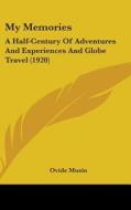 My Memories: A Half-Century of Adventures and Experiences and Globe Travel (1920) di Ovide Musin edito da Kessinger Publishing