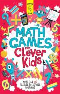 Math Games for Clever Kids: More Than 100 Puzzles to Exercise Your Mind di Dr Gareth Moore edito da BES PUB