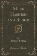 Musk Hashish And Blood (classic Reprint) di Hector France edito da Forgotten Books