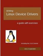 Writing Linux Device Drivers: A Guide with Exercises di Jerry Cooperstein, Dr Jerry Cooperstein edito da Createspace
