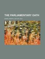 The Parliamentary Oath di Edwin Joseph L. M. P. De Lisle edito da General Books Llc