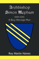 Archbishop Simon Mepham 1328-1333 di Roy Martin Haines edito da Xlibris